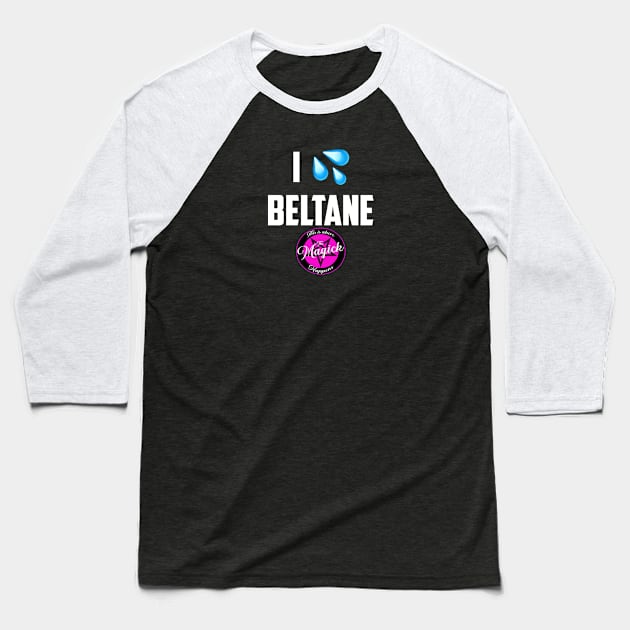 I (Wet Myself for) Beltane Baseball T-Shirt by MagickHappens